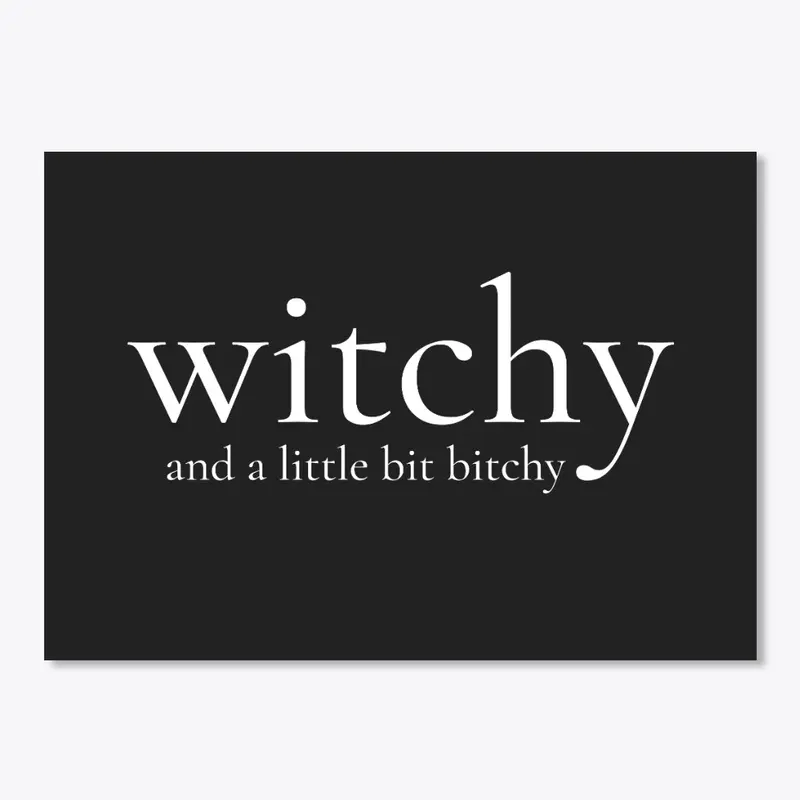 Witchy and a little bit bitchy